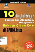 10 Langkah belajar logika dan algoritma, menggunakan bahasa C dan C++ di GNU/LINUX, disertai tips & trik