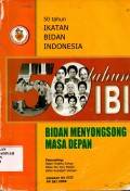 50 tahun Ikatan Bidan Indonesia (Bidan Menyongsong Masa Depan)