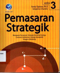 Pemasaran strategik, Mengupas pemasaran strategik, Branding strategy, Customer Satisfaction, Strategi kompetitif, hingga e-Marketing