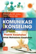 Komunikasi Dan Konseling Dalam Praktik Kesehatan Untuk Mahasiswa Kesehatan