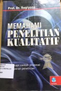 Memahami Penelitian Kualitatif : Dilengkapi contoh proposal dan penelitian