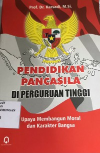 Pendidikan Pancasila di Perguruan Tinggi : Upaya Membangun Moral dan Karakter Bangsa