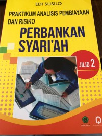 Praktikum Analisis Pembiayaan Dan Risiko, Perbankan Syari'ah jilid 2