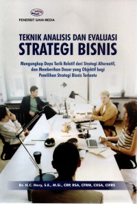 Teknik Analisis Dan Evaluasi Strategi Bisnis, Mengungkap Daya Tarik Relatif dari Strategi Alternatif, dan Memberikan Dasar Yang Objektif bagi Pemilihan Strategi Bisnis Tertentu