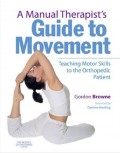 A Manual Therapist's, Guide to Movement, Teaching Motor Skills to the Orthopedivc Patient