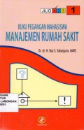 Buku pegangan mahasiswa Manajemen rumah sakit, buku 1 cet 2