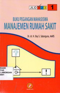 Buku pegangan mahasiswa Manajemen rumah sakit, buku 1 cet 2