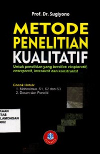 Metode Penelitian Kualitatif, Untuk peneletian yang bersifat: eksploratif, entrerpretif, interaktif dan konstruktif