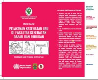 PELAYANAN KESEHATAN IBU
DI FASILITAS KESEHATAN
DASAR DAN RUJUKAN, PEDOMAN BAGI TENAGA KESEHATAN